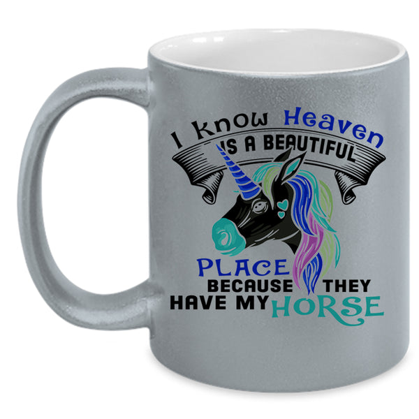 They Have My Horse Coffee Mug, I Know Heaven Is A Beautiful Place Accent Mug