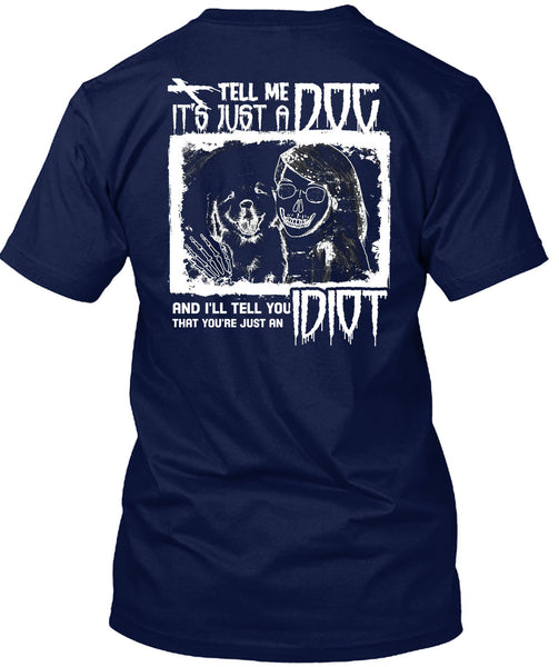 Tell Me It's Just A Dog T Shirt, I'll Tell You Idiot T Shirt