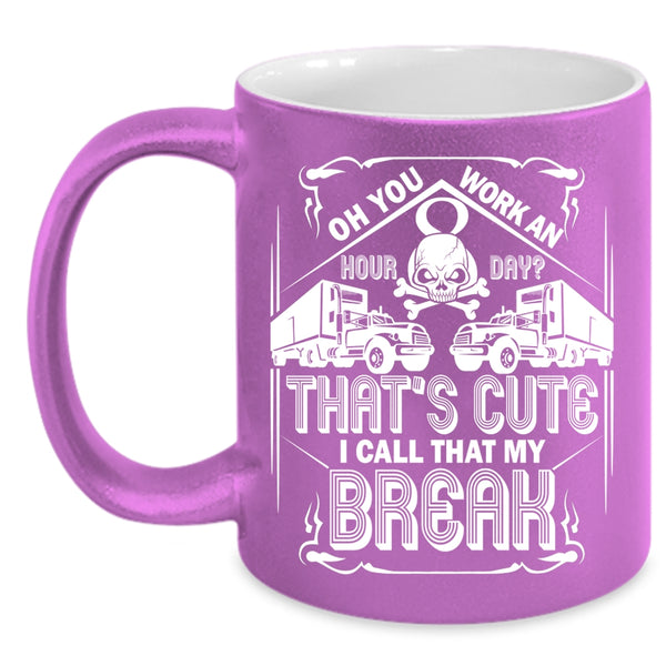 That's Cute I Call That My Break Coffee Mug, Funny Trucker Coffee Cup