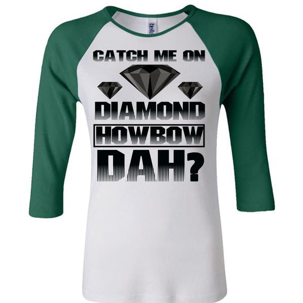 Catch Me On Diamond Howbow Dah T Shirt, I Love Diamond T Shirt, Awesome T-Shirts