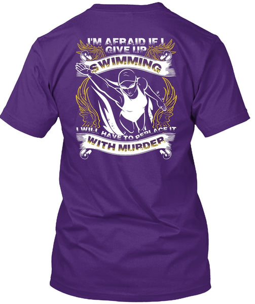 I Give Up Swimming T Shirt, Being A Swimmer T Shirt