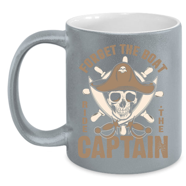 Forget The Boat Ride The Captain Coffee Mug, Cool Sailor Coffee Cup