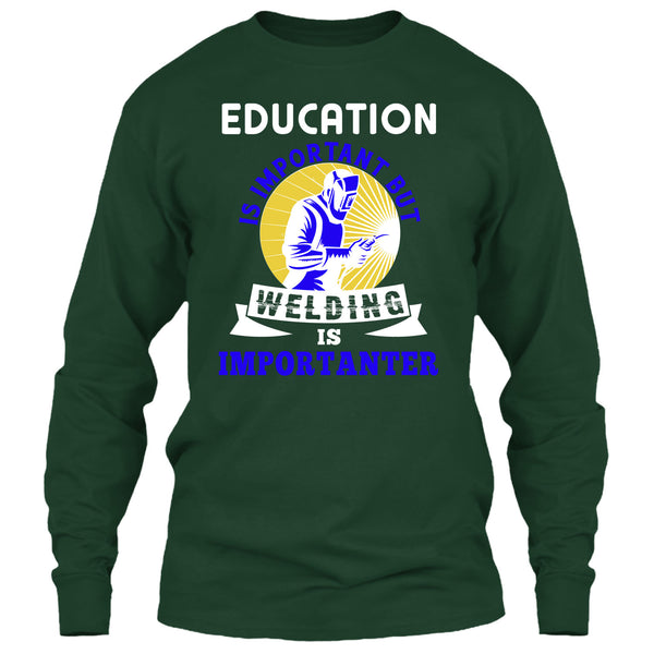 Education Is Important T Shirt, But Welding Is Importanter T Shirt