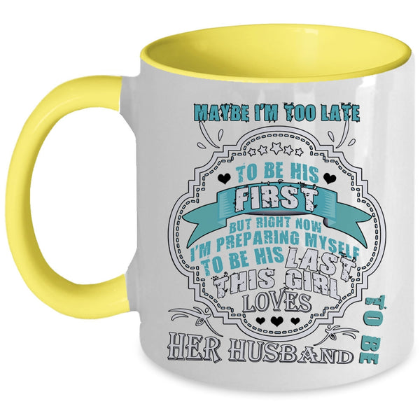 This Girl Loves Her Husband Coffee Mug, Maybe I'm Too Late To Be His First Accent Mug
