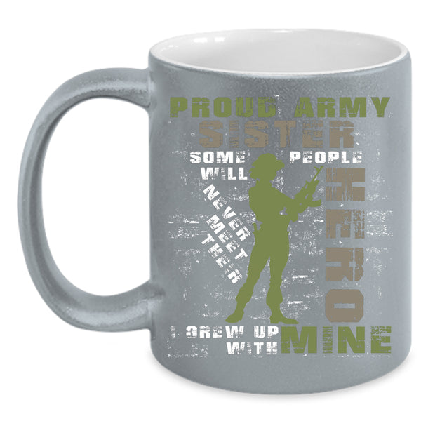 Proud Army Sister Coffee Mug, I Grew Up With My Sister Coffee Cup