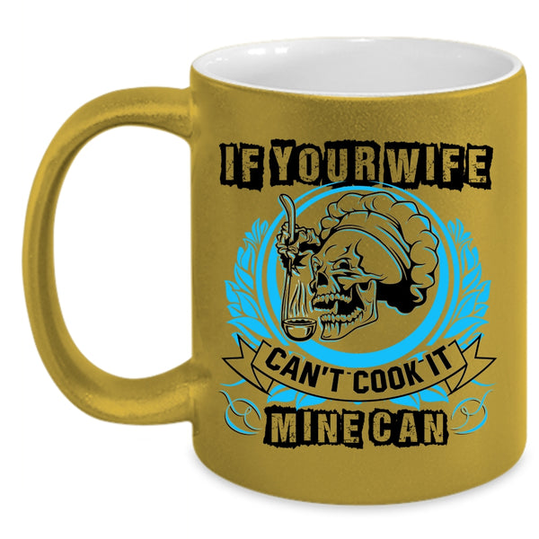 Funny Cooking Coffee Mug, If Your Wife Can't Cook It Mine Can Accent Mug