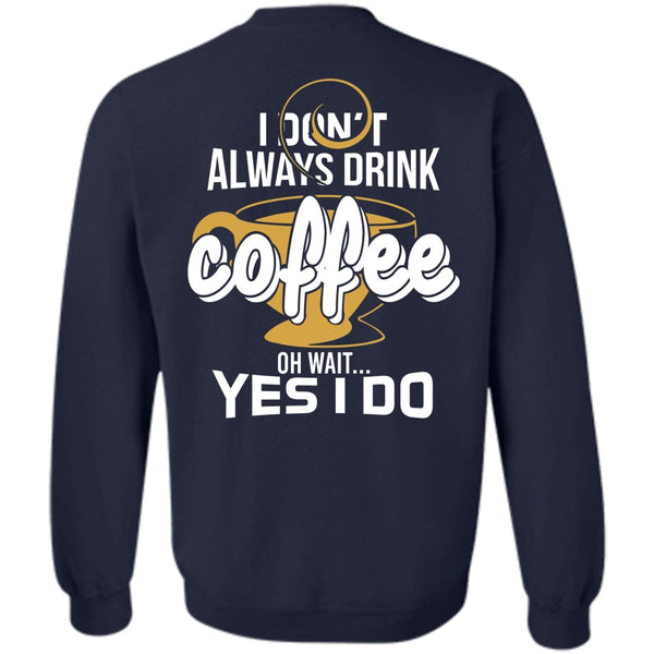 Being A Drinker T Shirt, I Love Coffee Sweatshirt