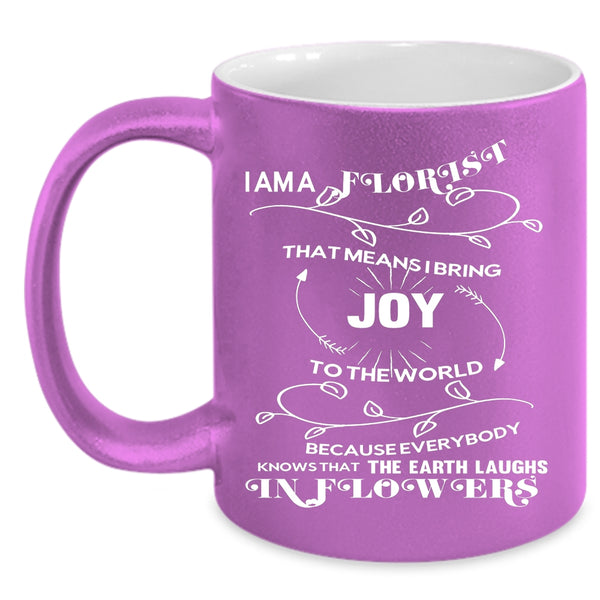 I Am A Florist Coffee Mug, I Love Flowers Coffee Cup