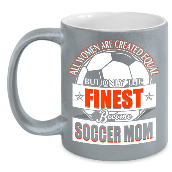 Only The Finest Become Soccer Mom Coffee Mug, Cool Lady Coffee Cup
