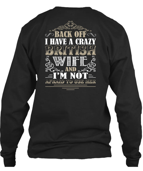 I Have A Crazy British Wife T Shirt, I'm Not Afraid To Use Her T Shirt