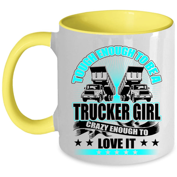 Crazy Enough To Love It Coffee Mug, Tough Enough To Be A Trucker Girl Accent Mug