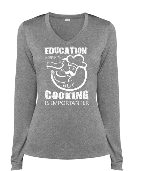 Education Is Important But Cooking Is Importanter T Shirt, Job T Shirt (Ladies LS Heather V-Neck)