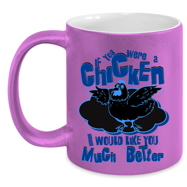 I Would Like You Much Better Coffee Mug, If You Were A Chicken Accent Mug