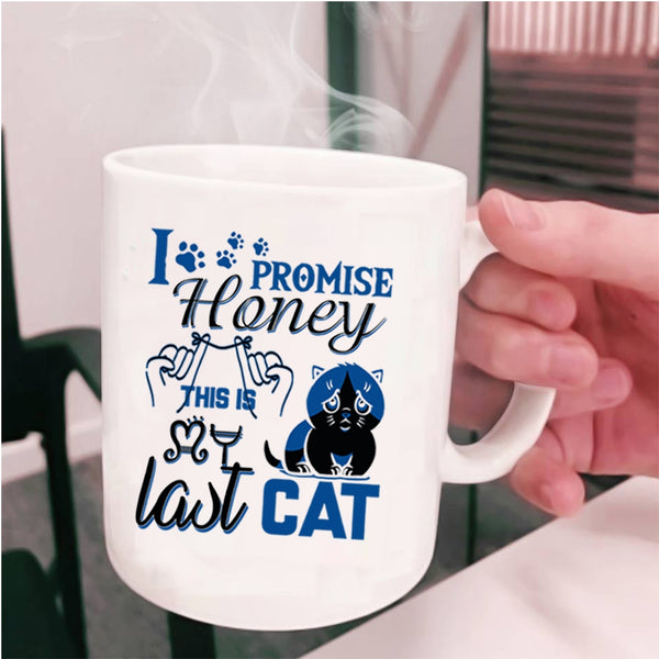 Funny Cat Lover Coffee Mug, I Promise Honey This Is Last Cat Cup