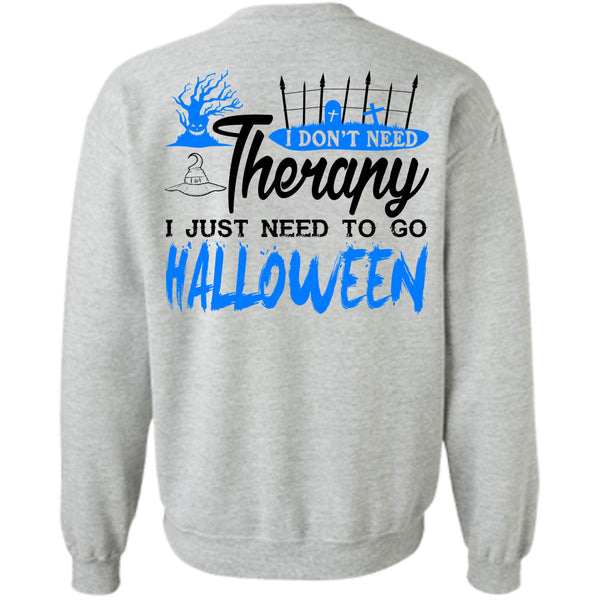 I Just Need To Go Halloween T Shirt, I Don't Need Therapy Sweatshirt