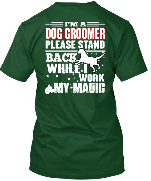 I'm A Dog Groomer T Shirt, Being A Groomer T Shirt
