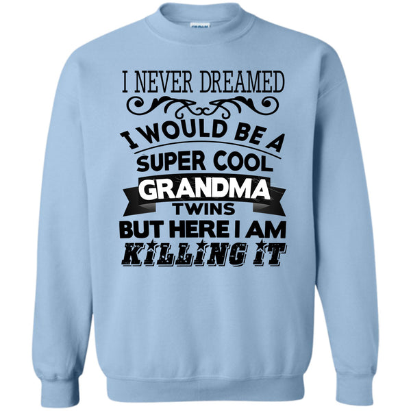 Being A Grandma Twins T Shirt, I Never Dreamed Sweatshirt