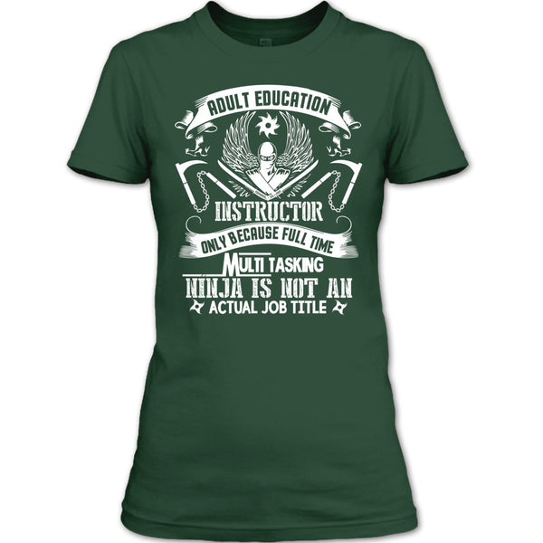 Adult Education Instructor T Shirt, Full Time Multi Tasking Ninja T Shirt