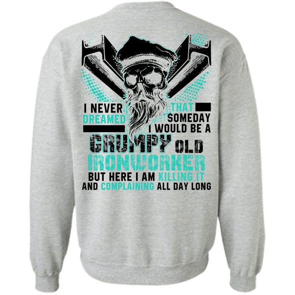 I Love Ironworker T Shirt, Grumpy Old Ironworker Sweatshirt