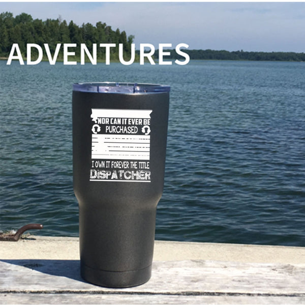 I Own It Forever The Title Dispatcher Tumbler 30 oz Stainless Steel, Funny Dispatcher Travel Mug
