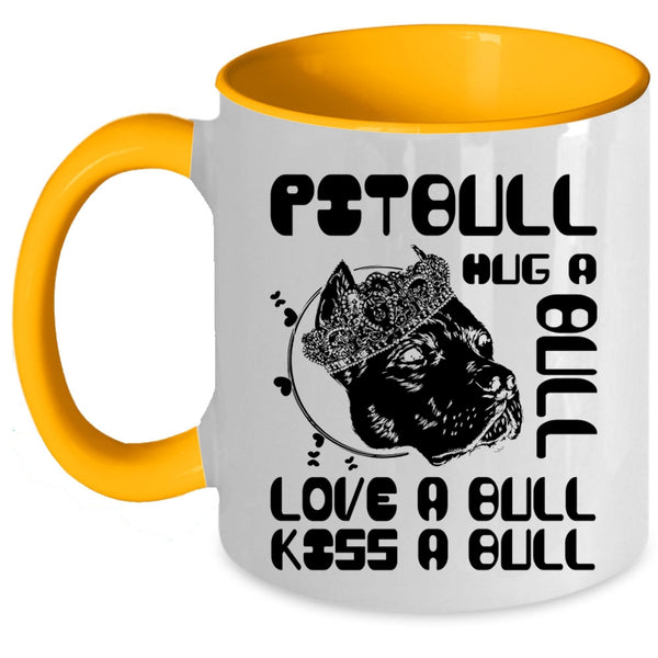 Love A Bull Kiss A Bull Coffee Mug, Pitbull Hug A Bull Accent Mug