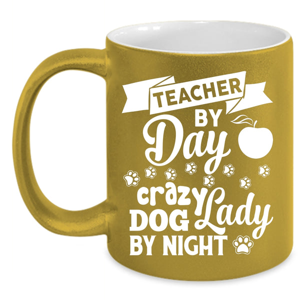 Teacher By Day Cup, Crazy Dog Lady By Night Mug