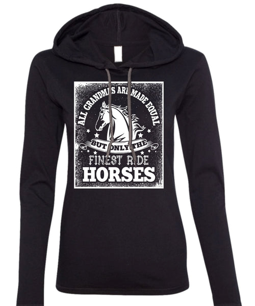 Finest Ride Horses T Shirt, All Grandmas Are Made Equal T Shirt (Anvil Ladies Ringspun Hooded)