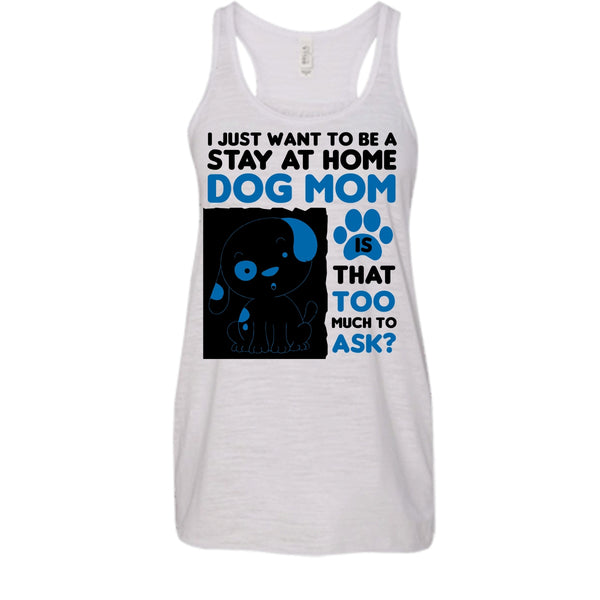 I Just Want To Be A Stay At Home Shirt, I'm A Dog Mom Shirt