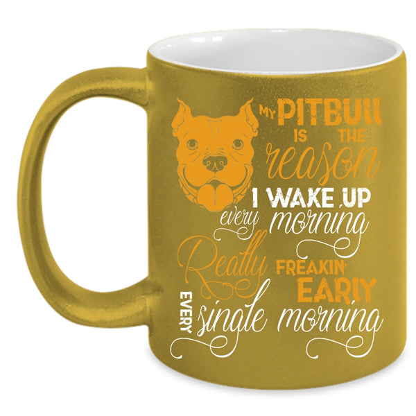 My Pitbull Is The Reason I Wake Up Coffee Mug, Cute Pit Bull Coffee Cup