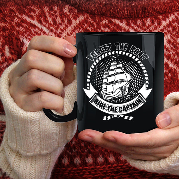 Forget The Boat Ride The Captain Coffee Mug, Funny Boating Coffee Cup
