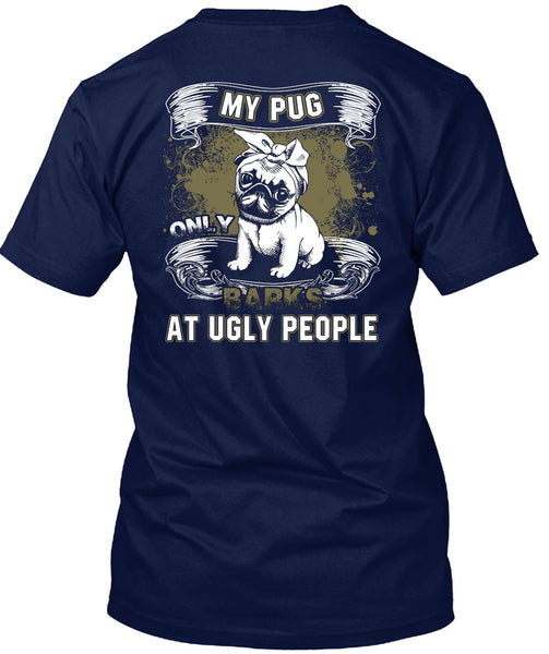 My Pug Only Barks At Ugly People T Shirt, My Pets T Shirt