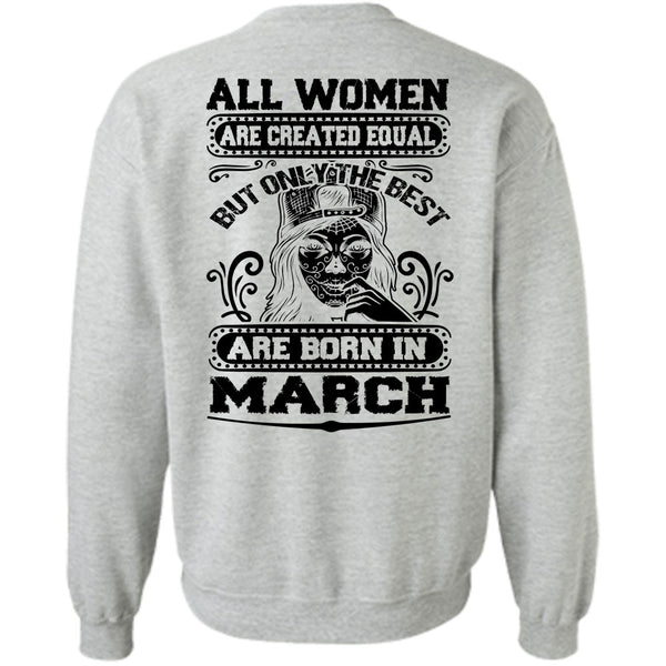 All Women Are Created Equal T Shirt, Only The Best Are Born In March Sweatshirt