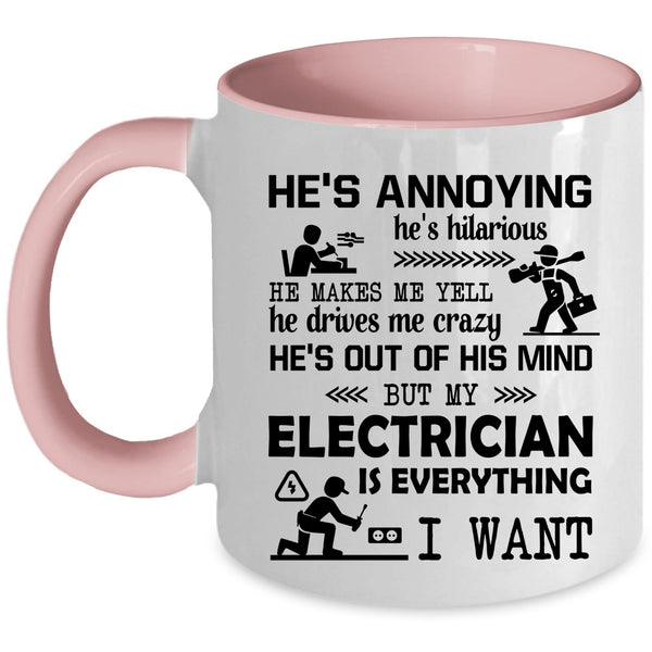 Funny Electricians Coffee Mug, My Electrician Is Everything I Want Accent Mug