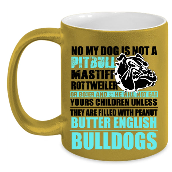 Cool Bulldogs Coffee Mug, No My Dog Is Not A Pitbull Accent Mug