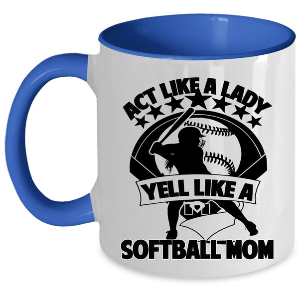 Cool Lady Coffee Mug, Act Like A Lady Yell Like A Softball Mom Accent Mug