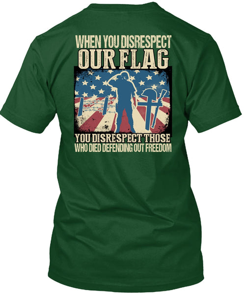 When You Disrespect Our Flag T Shirt, Being A Veteran T Shirt