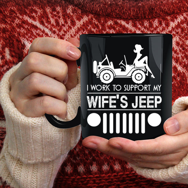 I Work To Support My wife's Jeep Coffee Mug, Cute Wife's Jeep Coffee Cup