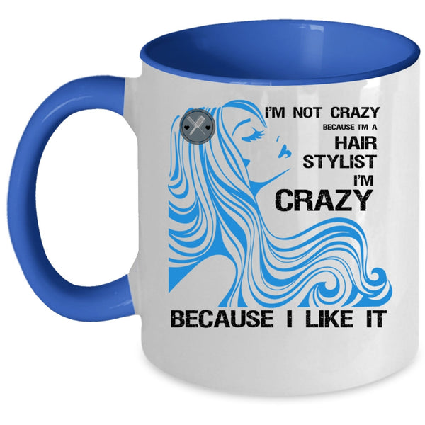 I'm A Hair Stylist Coffee Mug, I'm Not Crazy Accent Mug