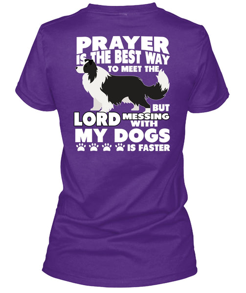 Prayer Is The Best Way T Shirt, Messing With My Dogs T Shirt