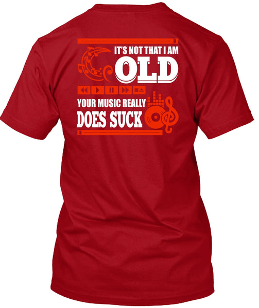 It's Not That I Am Old T Shirt, Your Music Really T Shirt