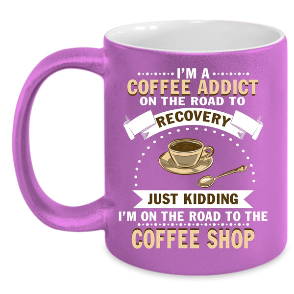 I'm A Coffee Addict Coffee Mug, I Love Coffee Coffee Cup