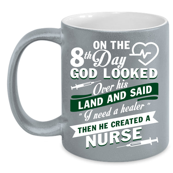 8th Day God Looked Over His Land Coffee Mug, He Created A Nurse Coffee Cup