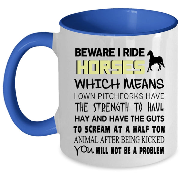Funny Gift For Equestrians Coffee Mug, Beware I Ride Horses Accent Mug