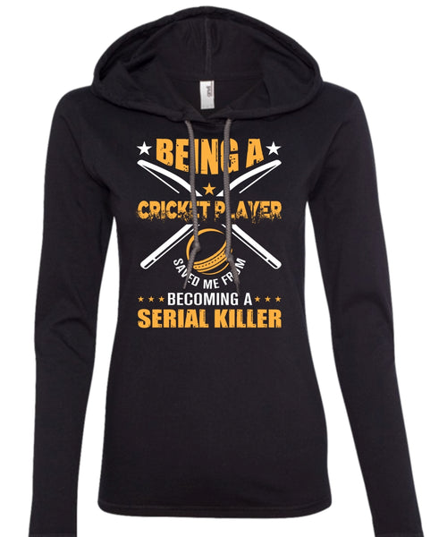 Being A Cricket Player Saved Me From Becoming A Serial Killer T Shirt, Sport T Shirt (Anvil Ladies Ringspun Hooded)