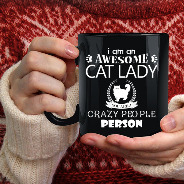 I Am An Awesome Cat Lady Coffee Mug, You Are A Crazy People Person Coffee Cup