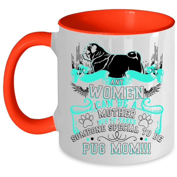 Some Special To Be Pug Mom Coffee Mug, Any Women Can Be A Mother Accent Mug