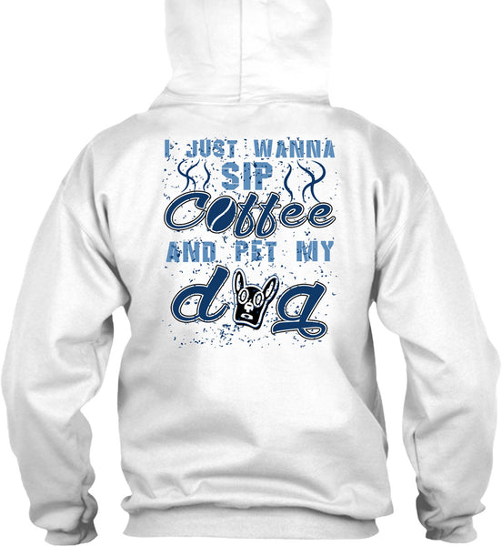 I Just Wanna Sip Coffee And Pet My Dog T Shirt, I Love My Dogs T Shirt
