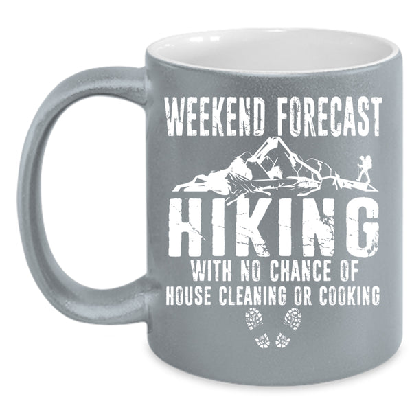 Weekend Forecast Hiking Coffee Mug, House Cleaning Or Cooking Coffee Cup