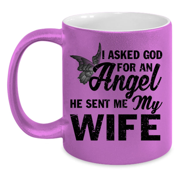 He Sent Me My Wife Coffee Mug, I Asked God For An Angel Accent Mug