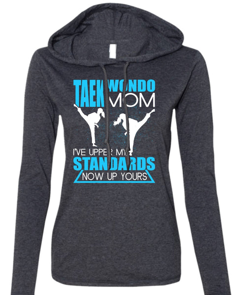 Taekwondo Mom T Shirt, I've Upper My Standards T Shirt (Anvil Ladies Ringspun Hooded)